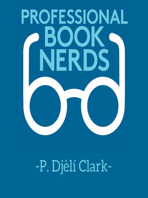 Title details for P. Djèlí Clark Interview by Professional Book Nerds - Available